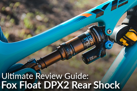 Ultimate Review Guide: Fox Float DPX2 Rear Shock