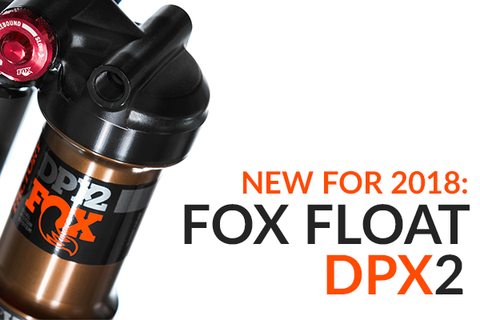 Fox Float DPX2 Rear Shock Overview: Brand New For 2018