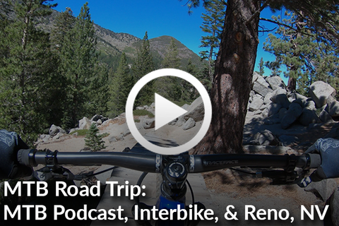 MTB Podcast Dudes, Interbike, & Reno NV: MTB Road Trip! [Video]