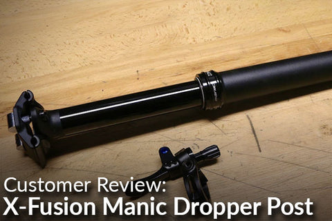 X-Fusion Manic Dropper Post: Customer Review