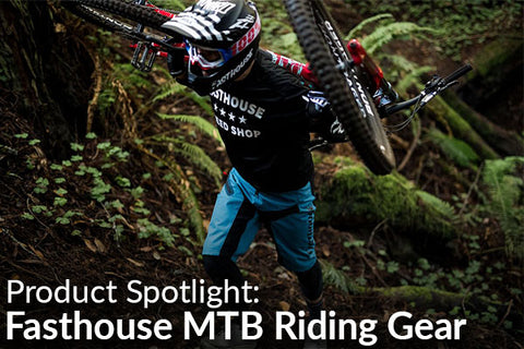 Fasthouse MTB Gear (Cycling Apparel For The Good Times)